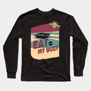 Eat My Dust - Muscle Car Long Sleeve T-Shirt